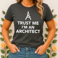 Trust Me I'm A Architect Womens T-Shirt