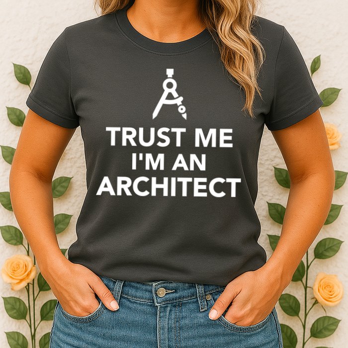 Trust Me I'm A Architect Womens T-Shirt
