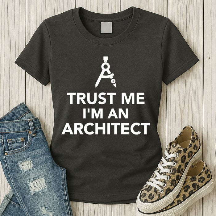 Trust Me I'm A Architect Womens T-Shirt