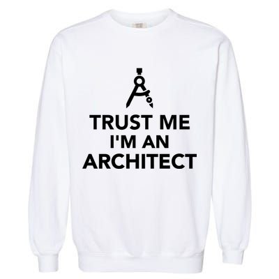 Trust Me I'm A Architect Garment-Dyed Sweatshirt