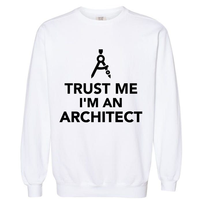 Trust Me I'm A Architect Garment-Dyed Sweatshirt