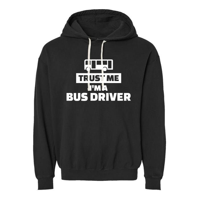 Trust Me I'm A Bus Driver Garment-Dyed Fleece Hoodie