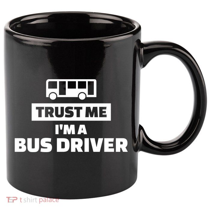 Trust Me I'm A Bus Driver 11oz C Handle Ceramic Mug