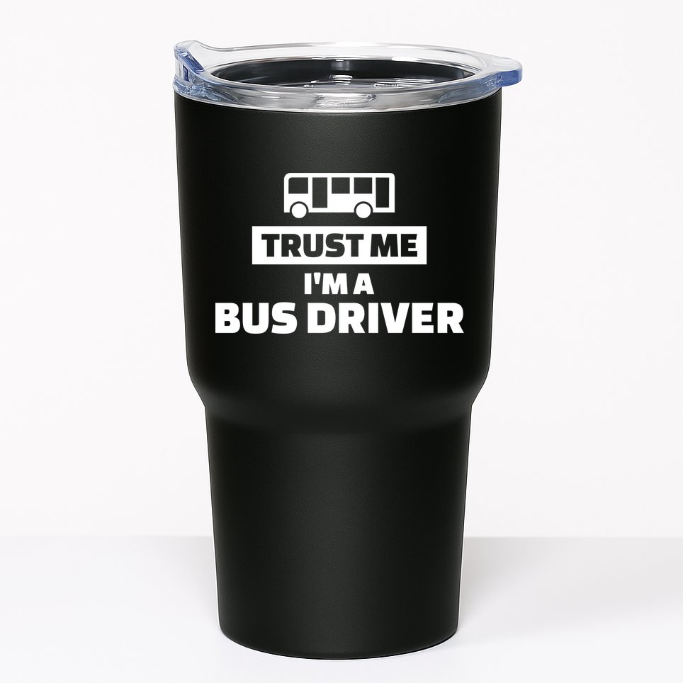 Trust Me I'm A Bus Driver Tumbler