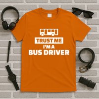 Trust Me I'm A Bus Driver T-Shirt