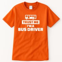 Trust Me I'm A Bus Driver Tall T-Shirt