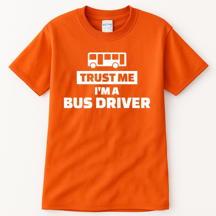 Trust Me I'm A Bus Driver Tall T-Shirt