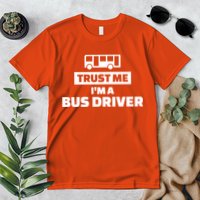 Trust Me I'm A Bus Driver Premium T-Shirt