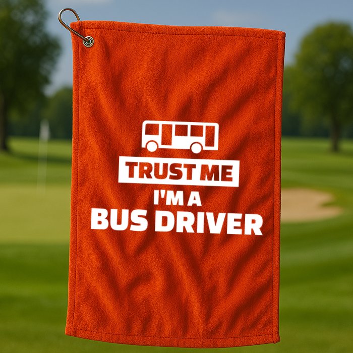 Trust Me I'm A Bus Driver Golf Towel