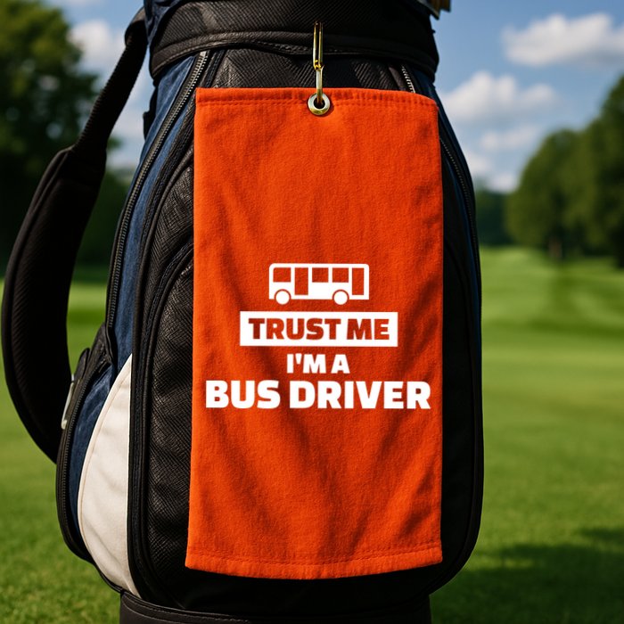 Trust Me I'm A Bus Driver Golf Towel