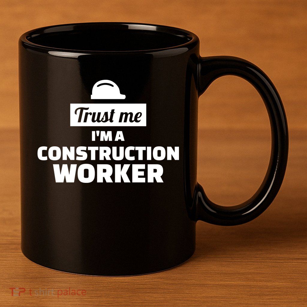 Trust Me I'm A Construction Worker 11oz C Handle Ceramic Mug