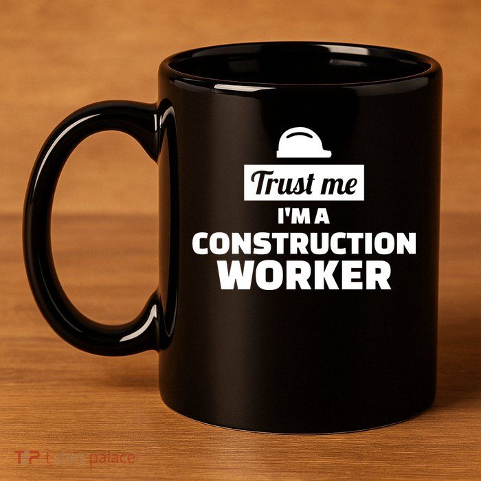 Trust Me I'm A Construction Worker 11oz C Handle Ceramic Mug