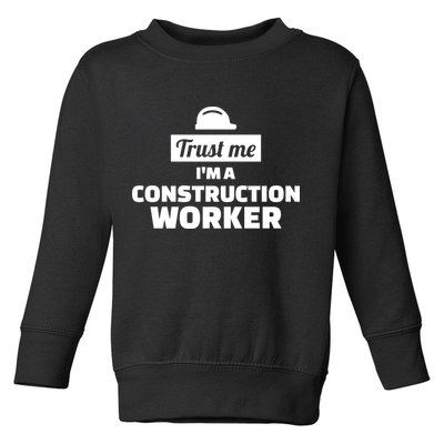 Trust Me I'm A Construction Worker Toddler Sweatshirt