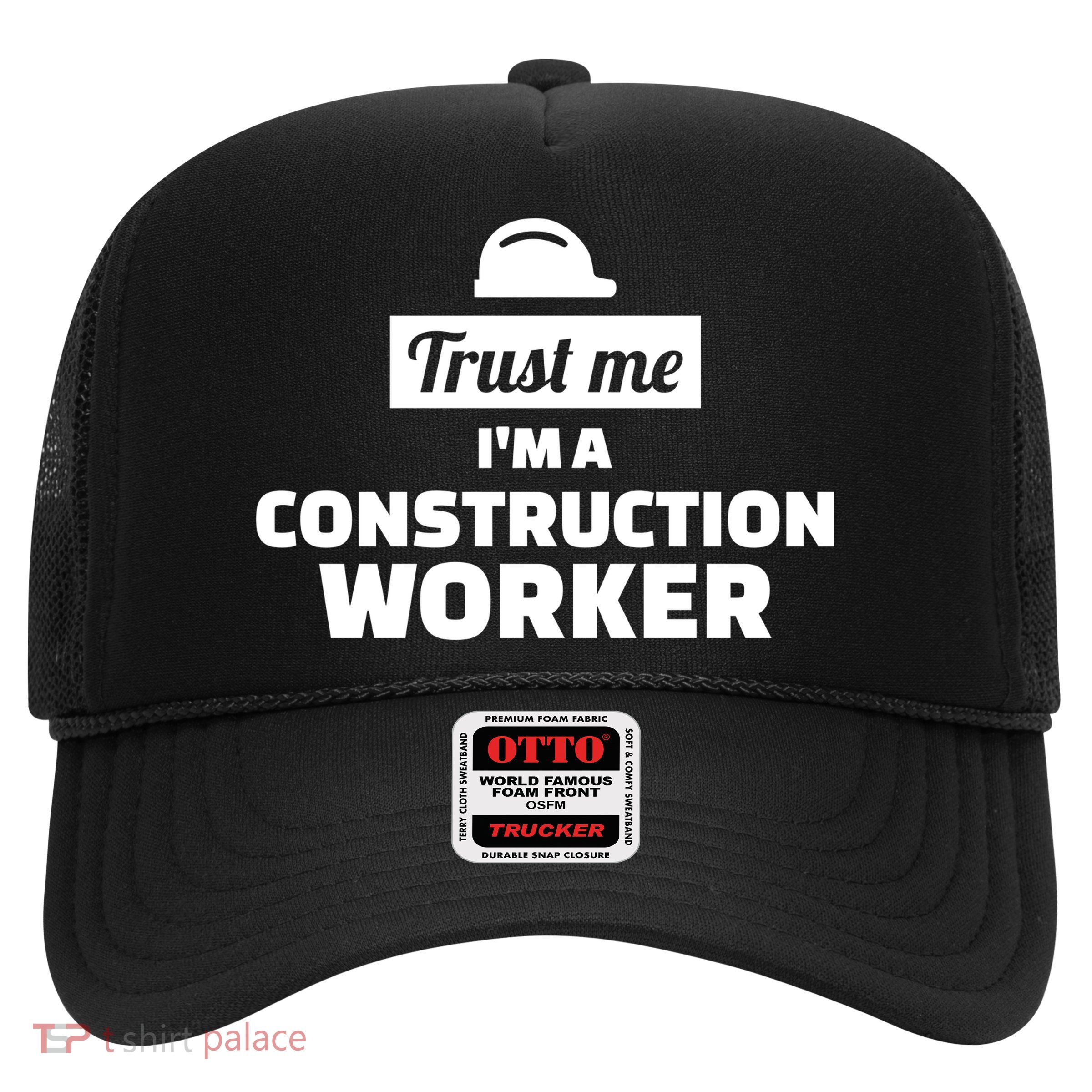 Trust Me I'm A Construction Worker Trucker Hat
