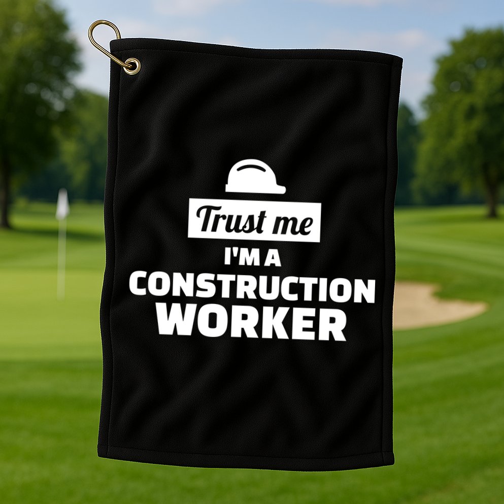 Trust Me I'm A Construction Worker Golf Towel