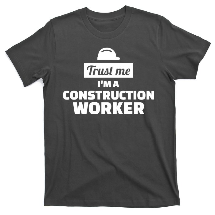 Trust Me I'm A Construction Worker T-Shirt