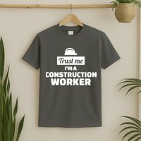 Trust Me I'm A Construction Worker T-Shirt