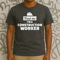 Trust Me I'm A Construction Worker T-Shirt