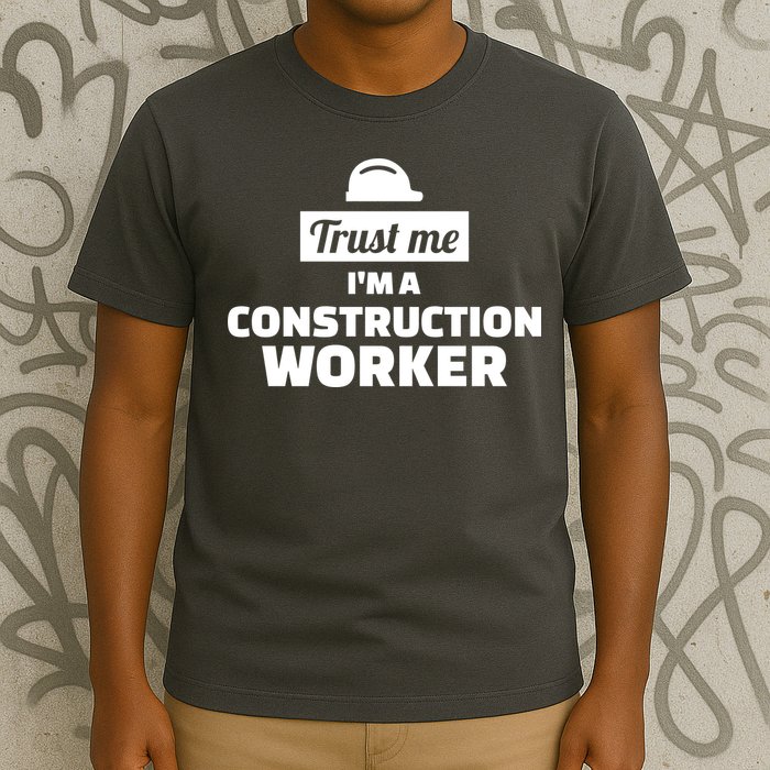 Trust Me I'm A Construction Worker T-Shirt