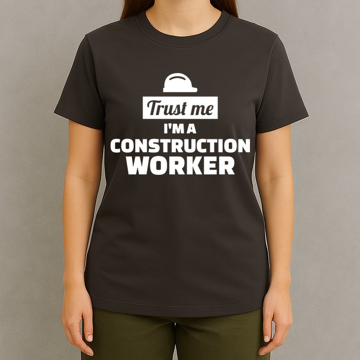 Trust Me I'm A Construction Worker T-Shirt