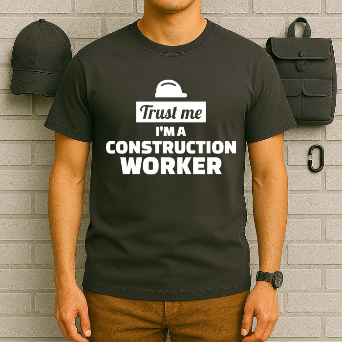 Trust Me I'm A Construction Worker T-Shirt