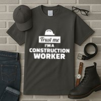 Trust Me I'm A Construction Worker Tall T-Shirt
