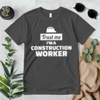 Trust Me I'm A Construction Worker Premium T-Shirt