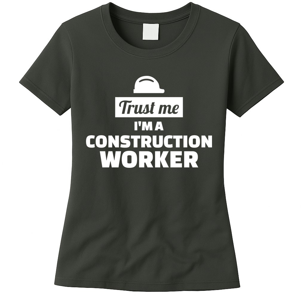 Trust Me I'm A Construction Worker Womens T-Shirt
