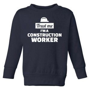 Trust Me I'm A Construction Worker Toddler Sweatshirt