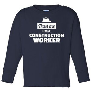 Trust Me I'm A Construction Worker Toddler Long Sleeve Shirt