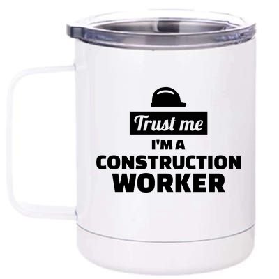 Trust Me I'm A Construction Worker 12 oz Stainless Steel Tumbler Cup