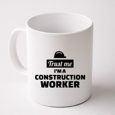 Trust Me I'm A Construction Worker Coffee Mug