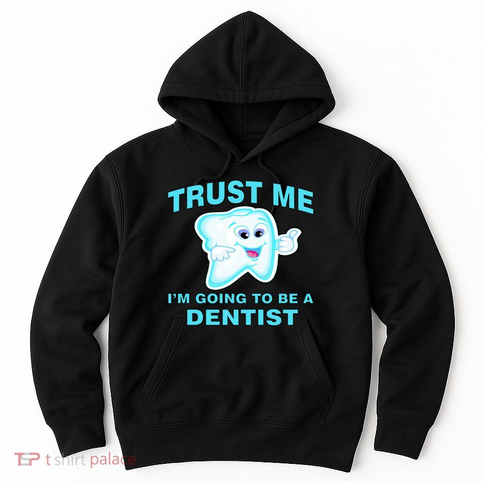 Trust Me I'm A Dentist Hoodie