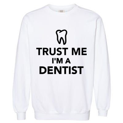 Trust Me I'm A Dentist Funny Garment-Dyed Sweatshirt