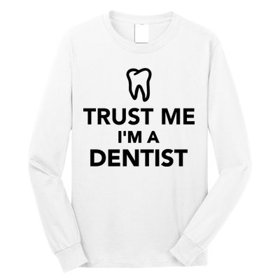 Trust Me I'm A Dentist Funny Long Sleeve Shirt