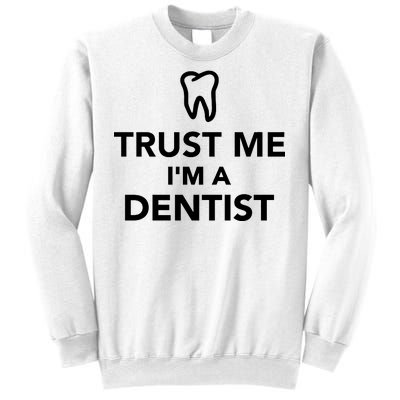 Trust Me I'm A Dentist Funny Sweatshirt