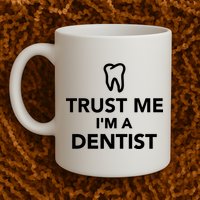 Trust Me I'm A Dentist Funny Mug