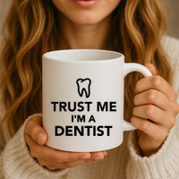 Trust Me I'm A Dentist Funny Mug
