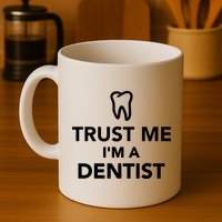 Trust Me I'm A Dentist Funny Mug