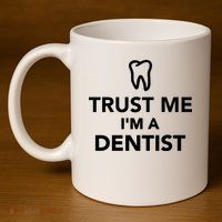 Trust Me I'm A Dentist Funny 11oz C Handle Ceramic Mug