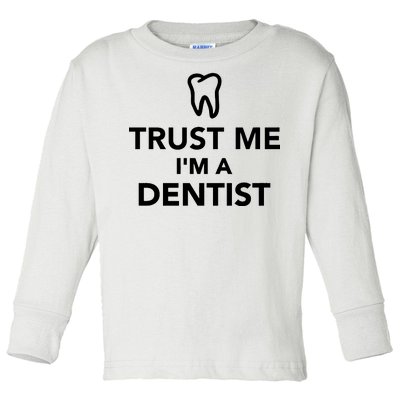 Trust Me I'm A Dentist Funny Toddler Long Sleeve Shirt