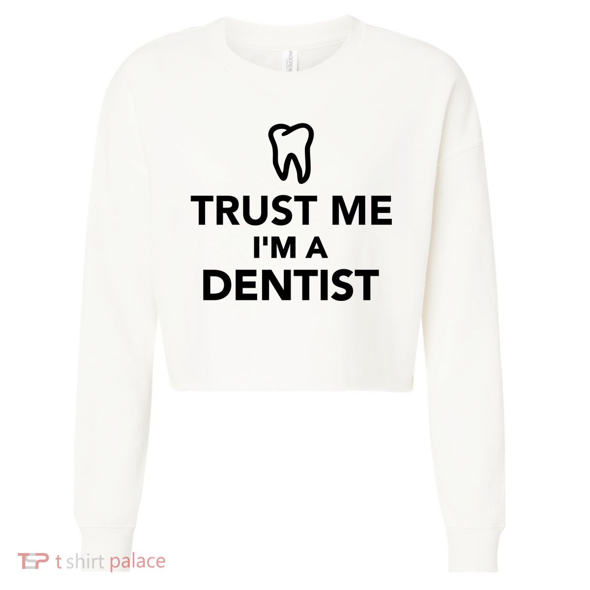 Trust Me I'm A Dentist Funny Cropped Pullover Crew