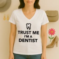 Trust Me I'm A Dentist Funny Women's V-Neck T-Shirt