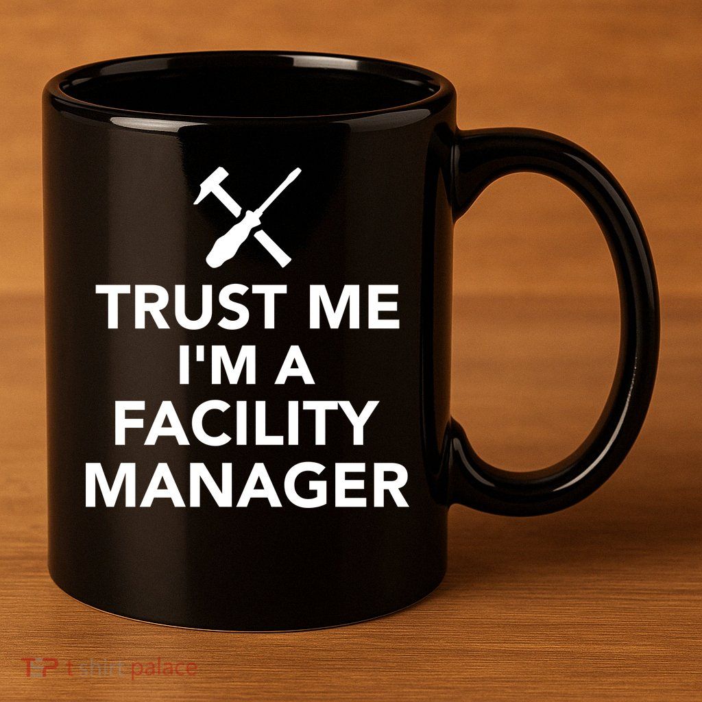 Trust Me I'm A Facility Manager 11oz C Handle Ceramic Mug