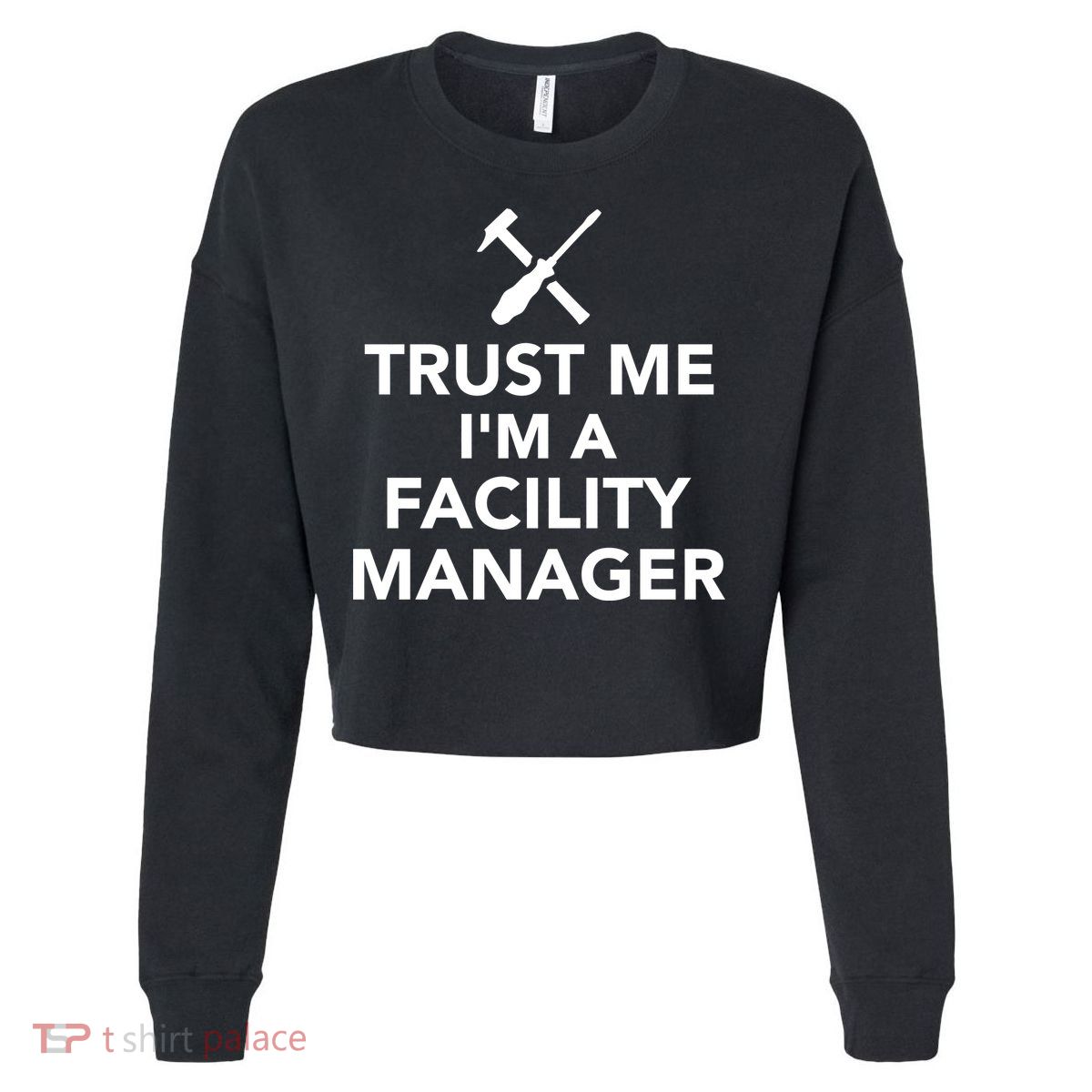 Trust Me I'm A Facility Manager Cropped Pullover Crew