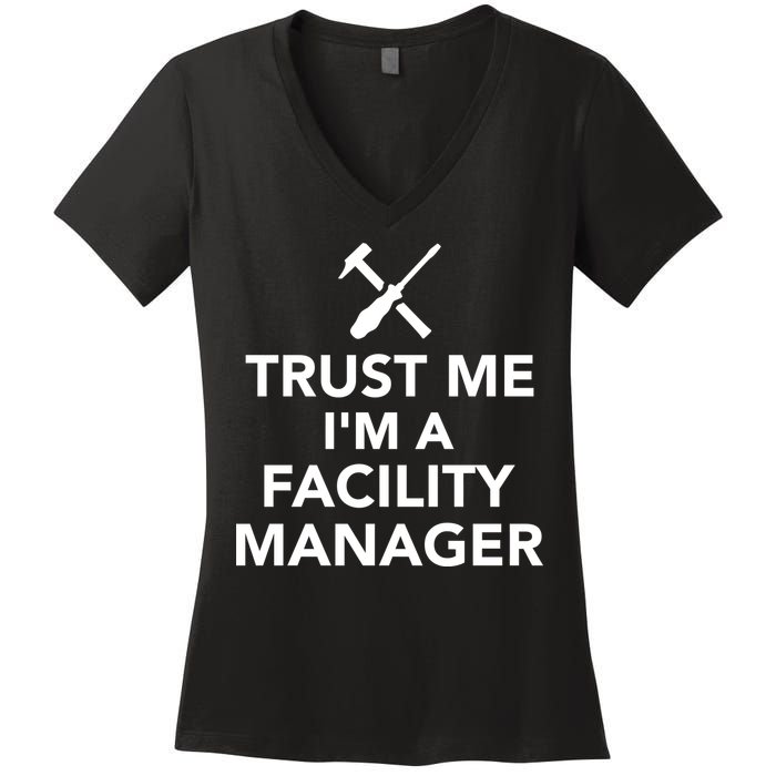 Trust Me I'm A Facility Manager Women's V-Neck T-Shirt