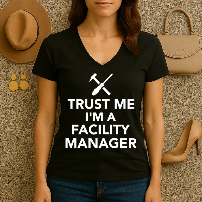 Trust Me I'm A Facility Manager Women's V-Neck T-Shirt