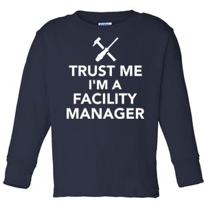 Trust Me I'm A Facility Manager Toddler Long Sleeve Shirt