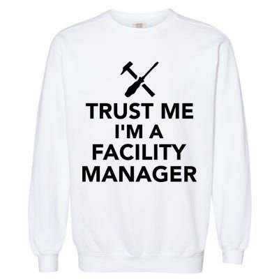 Trust Me I'm A Facility Manager Garment-Dyed Sweatshirt