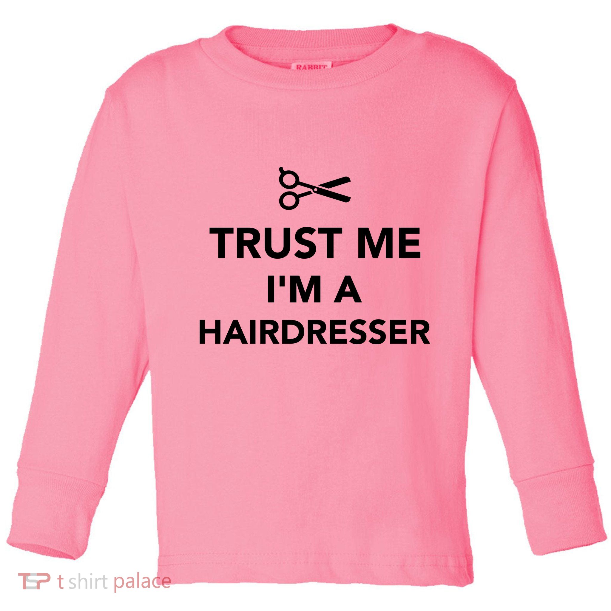 Trust Me I'm A Hairdresser Toddler Long Sleeve Shirt